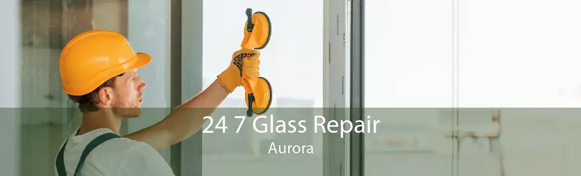 24 7 Glass Repair Aurora