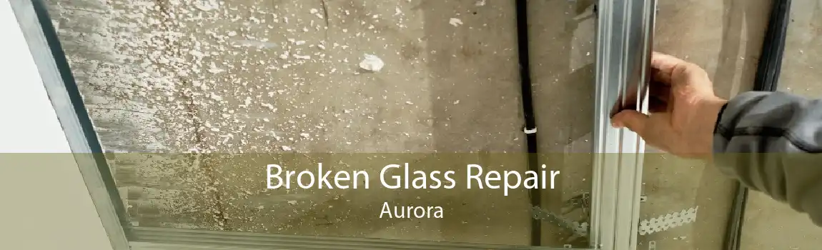 Broken Glass Repair Aurora