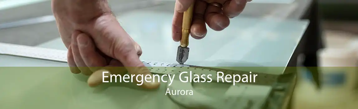 Emergency Glass Repair Aurora