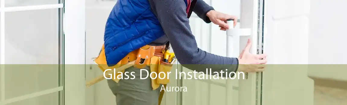 Glass Door Installation Aurora