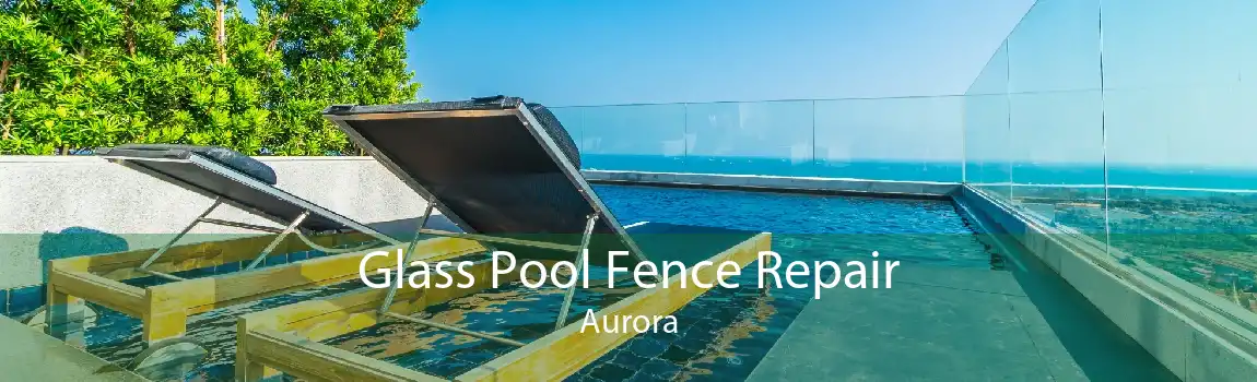 Glass Pool Fence Repair Aurora