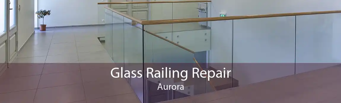 Glass Railing Repair Aurora