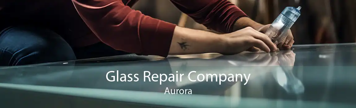 Glass Repair Company Aurora