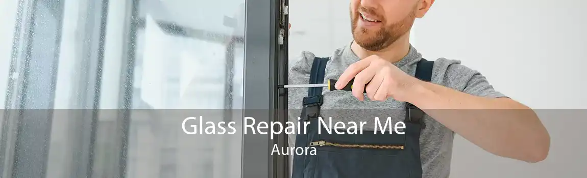 Glass Repair Near Me Aurora