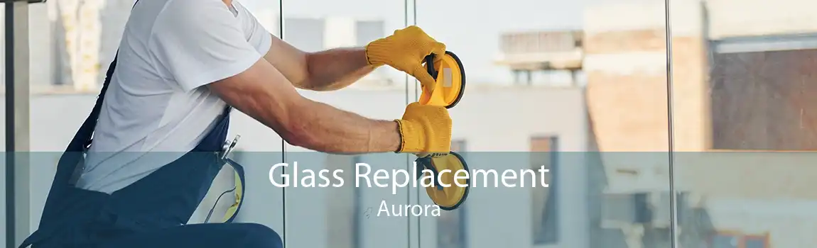 Glass Replacement Aurora