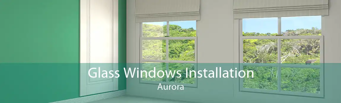 Glass Windows Installation Aurora