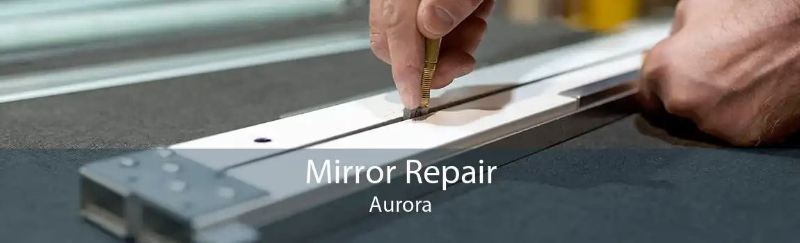 Mirror Repair Aurora