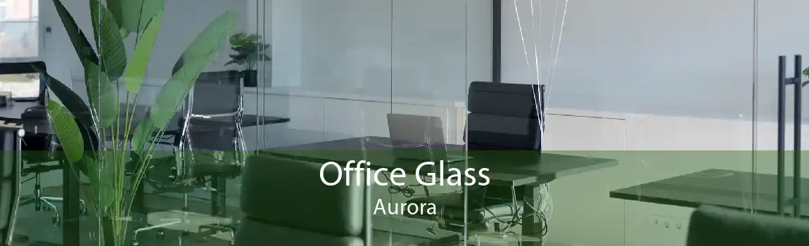 Office Glass Aurora